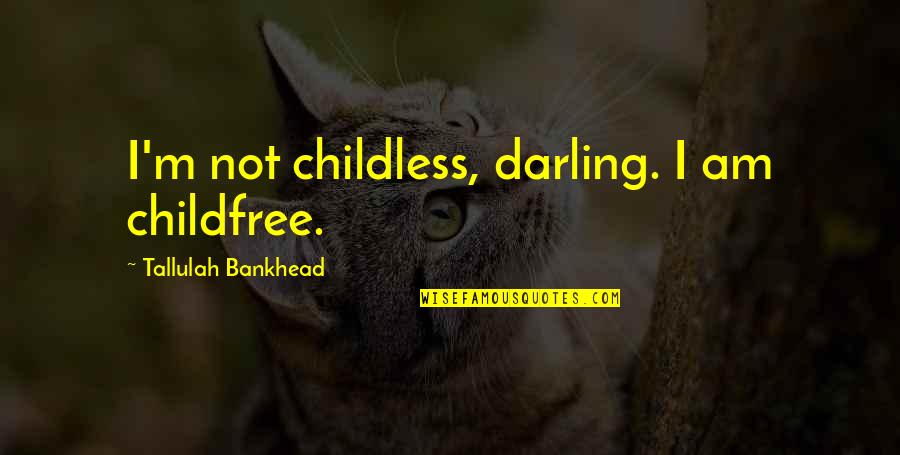 Childless Quotes By Tallulah Bankhead: I'm not childless, darling. I am childfree. Childless Quotes By Tallulah Bankhead: I'm not childless, darling. I am childfree.