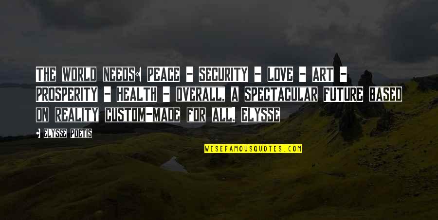 Childlessness Overcome Quotes By Elysse Poetis: The world needs: PEACE - SECURITY - LOVE