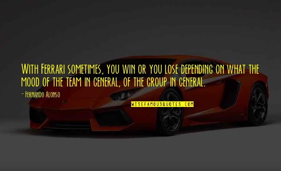 Childlessness Overcome Quotes By Fernando Alonso: With Ferrari sometimes, you win or you lose