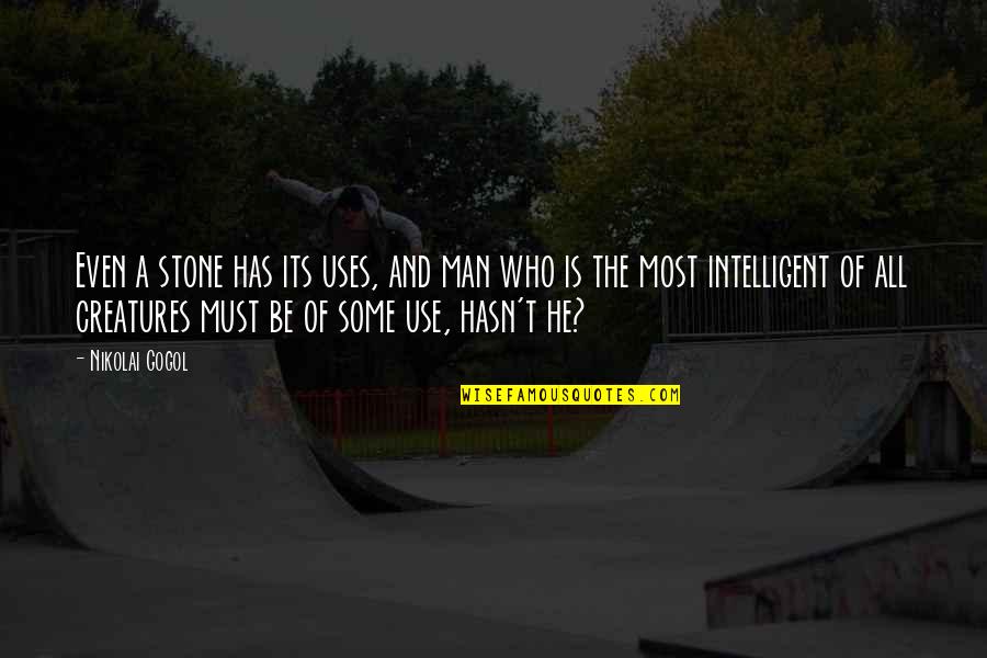 Childlessness Overcome Quotes By Nikolai Gogol: Even a stone has its uses, and man