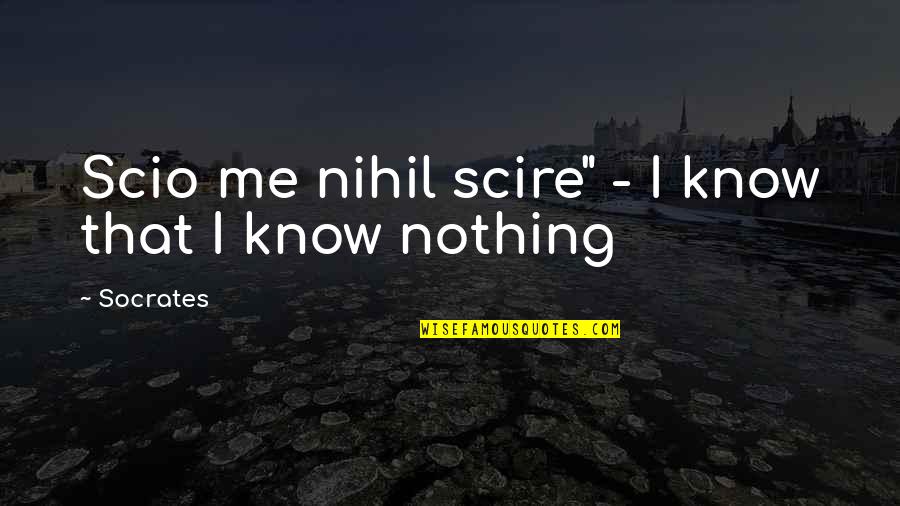 Childlessness Overcome Quotes By Socrates: Scio me nihil scire" - I know that