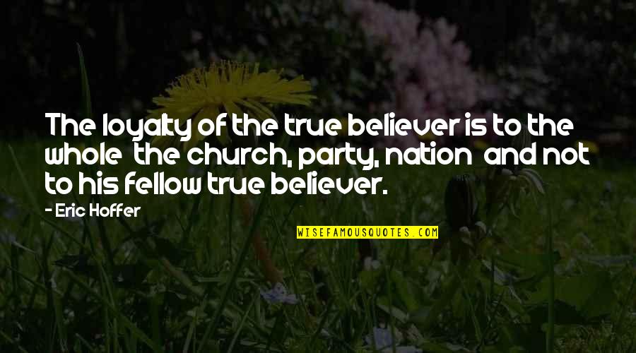 Childlike Bible Quotes By Eric Hoffer: The loyalty of the true believer is to