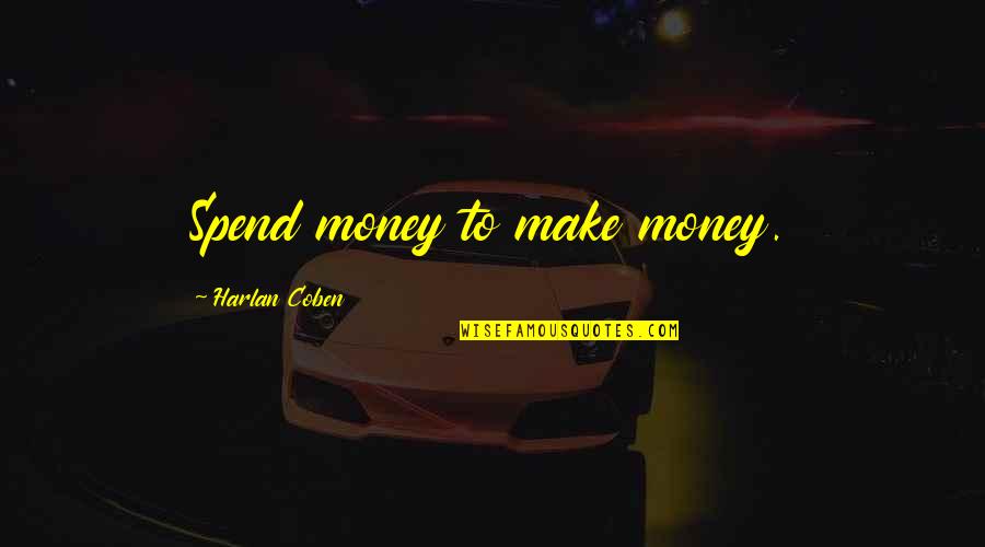 Childlike Bible Quotes By Harlan Coben: Spend money to make money.