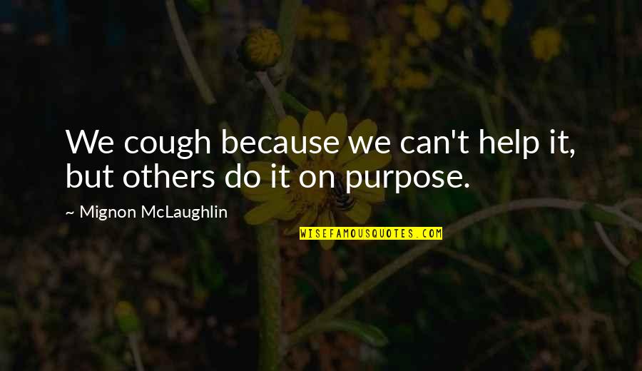 Childlike Bible Quotes By Mignon McLaughlin: We cough because we can't help it, but