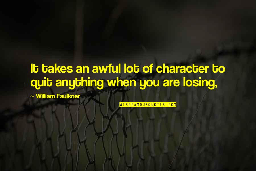 Childlike Bible Quotes By William Faulkner: It takes an awful lot of character to