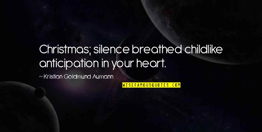 Childlike Christmas Quotes By Kristian Goldmund Aumann: Christmas; silence breathed childlike anticipation in your heart.