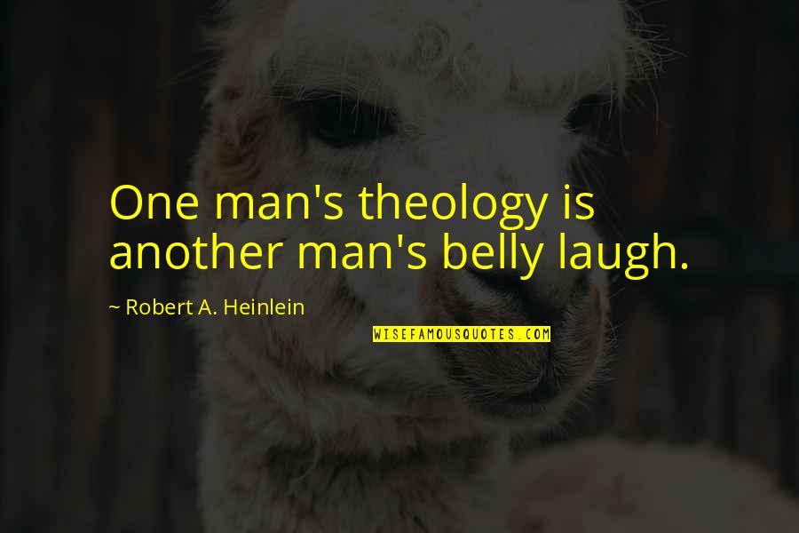 Childlike Christmas Quotes By Robert A. Heinlein: One man's theology is another man's belly laugh.