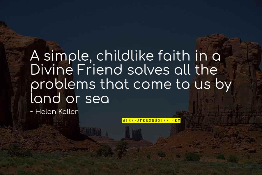 Childlike Faith Quotes By Helen Keller: A simple, childlike faith in a Divine Friend