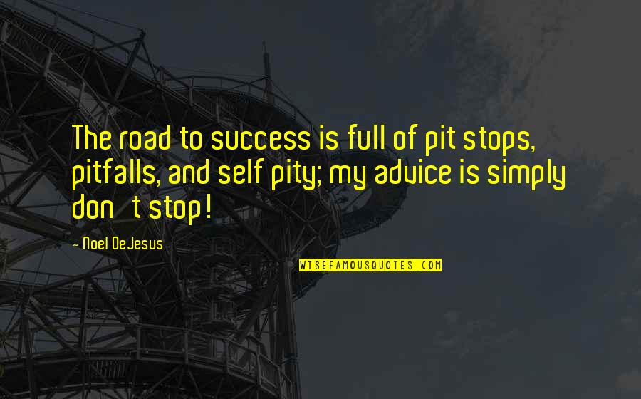 Childlike Love Quotes By Noel DeJesus: The road to success is full of pit