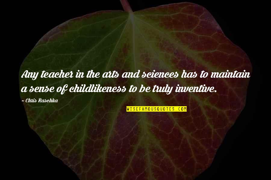 Childlikeness Quotes By Chris Raschka: Any teacher in the arts and sciences has