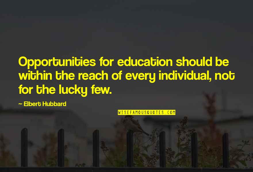 Childline Quotes By Elbert Hubbard: Opportunities for education should be within the reach