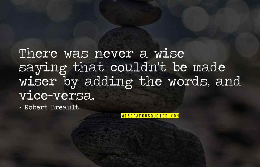 Childminder Quotes By Robert Breault: There was never a wise saying that couldn't Childminder Quotes By Robert Breault: There was never a wise saying that couldn't