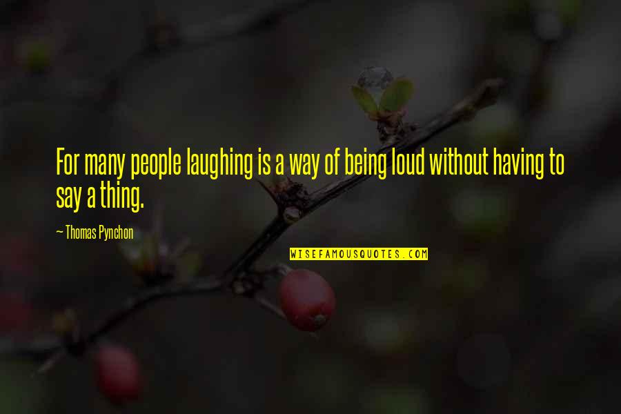 Childminder Quotes By Thomas Pynchon: For many people laughing is a way of