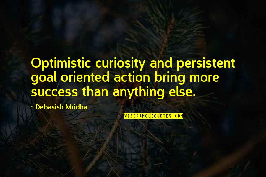 Childproof Quotes By Debasish Mridha: Optimistic curiosity and persistent goal oriented action bring Childproof Quotes By Debasish Mridha: Optimistic curiosity and persistent goal oriented action bring