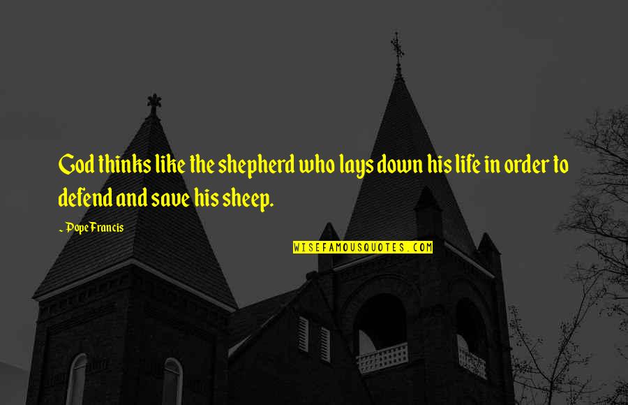 Childproof Quotes By Pope Francis: God thinks like the shepherd who lays down