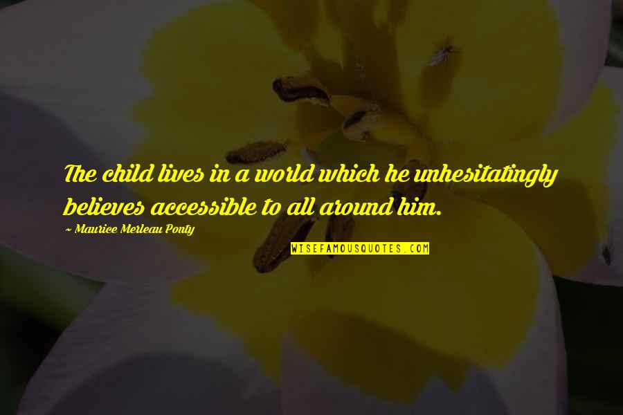 Children All Around The World Quotes By Maurice Merleau Ponty: The child lives in a world which he Children All Around The World Quotes By Maurice Merleau Ponty: The child lives in a world which he