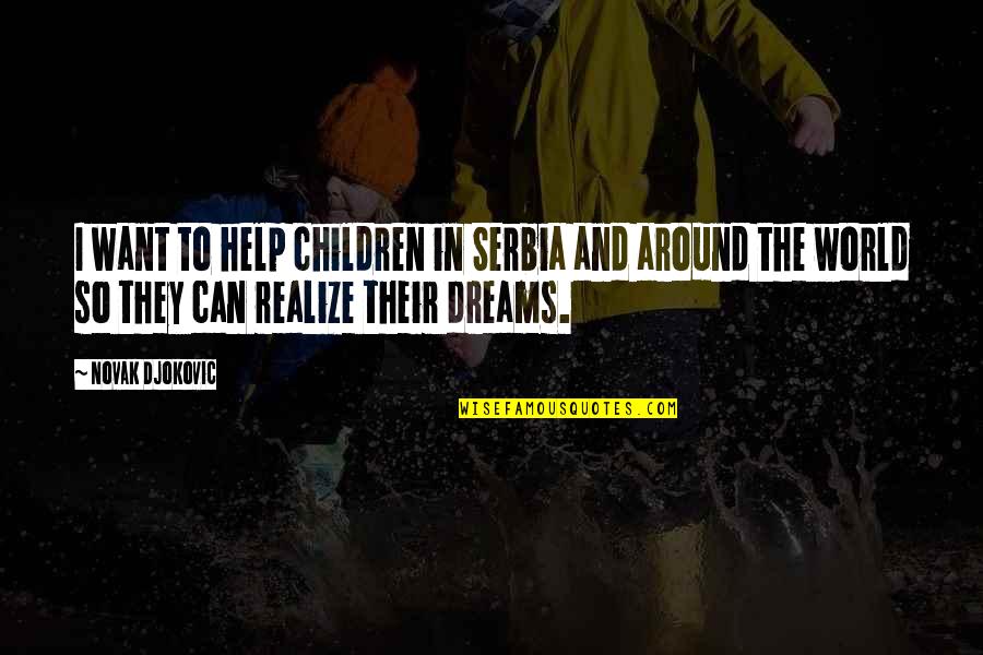 Children All Around The World Quotes By Novak Djokovic: I want to help children in Serbia and Children All Around The World Quotes By Novak Djokovic: I want to help children in Serbia and