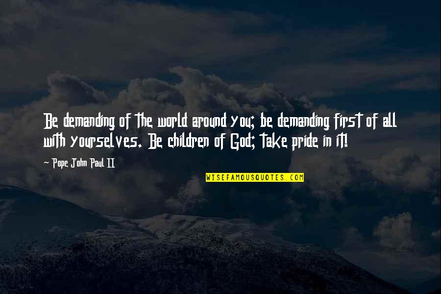 Children All Around The World Quotes By Pope John Paul II: Be demanding of the world around you; be Children All Around The World Quotes By Pope John Paul II: Be demanding of the world around you; be