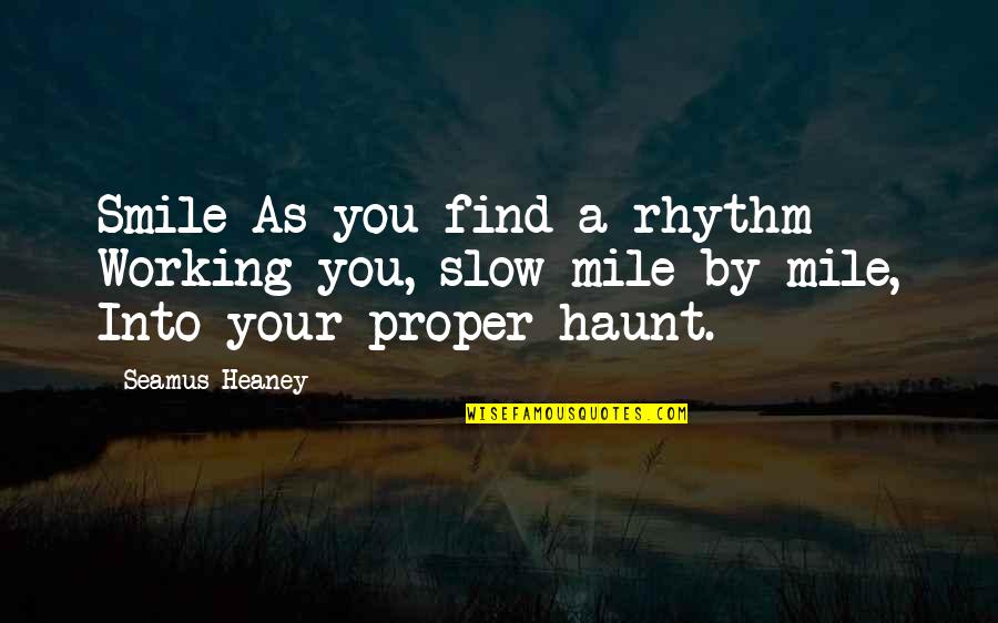 Children All Around The World Quotes By Seamus Heaney: Smile As you find a rhythm Working you,