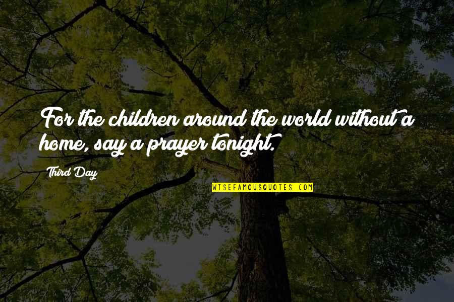 Children All Around The World Quotes By Third Day: For the children around the world without a