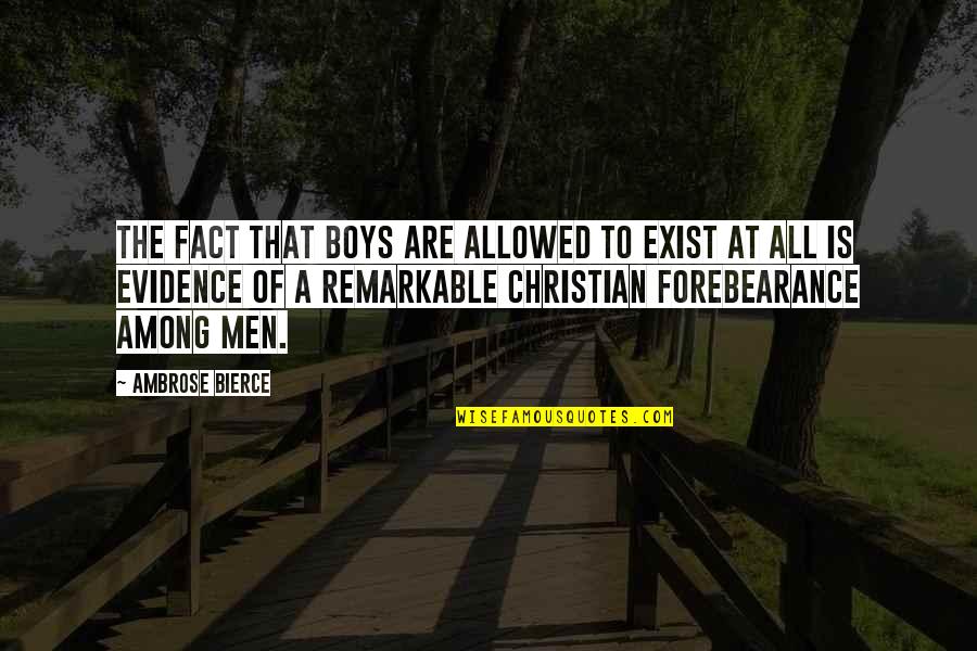 Children All Boys Quotes By Ambrose Bierce: The fact that boys are allowed to exist