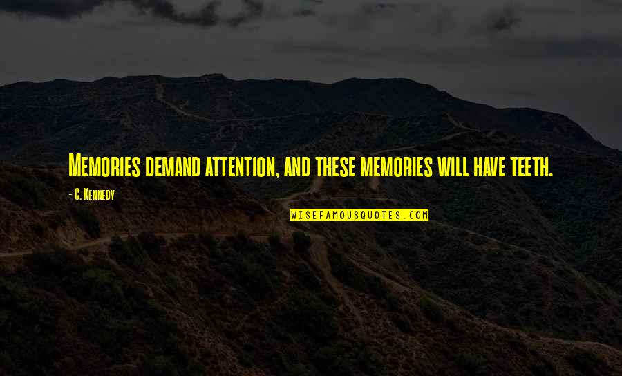 Children All Boys Quotes By C. Kennedy: Memories demand attention, and these memories will have