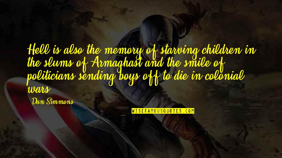 Children All Boys Quotes By Dan Simmons: Hell is also the memory of starving children