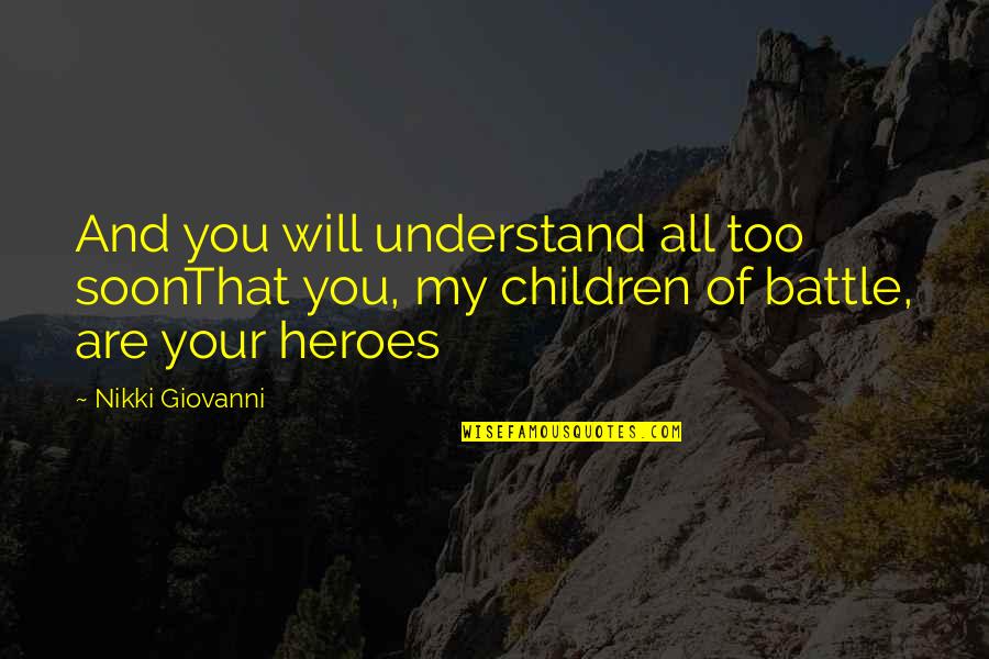 Children All Boys Quotes By Nikki Giovanni: And you will understand all too soonThat you,