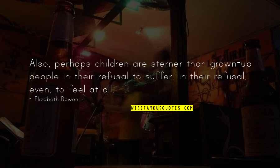 Children All Grown Up Quotes By Elizabeth Bowen: Also, perhaps children are sterner than grown-up people