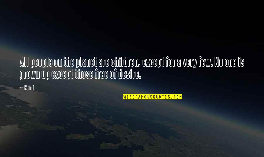 Children All Grown Up Quotes By Rumi: All people on the planet are children, except Children All Grown Up Quotes By Rumi: All people on the planet are children, except