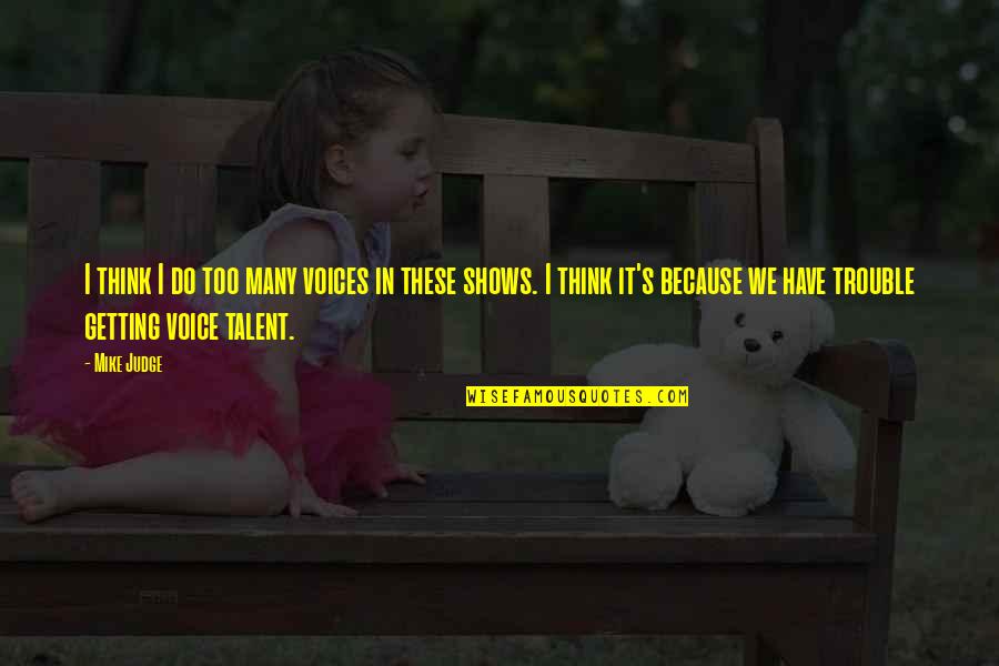 Children And Adventure Quotes By Mike Judge: I think I do too many voices in Children And Adventure Quotes By Mike Judge: I think I do too many voices in