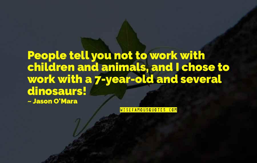 Children And Animals Quotes By Jason O'Mara: People tell you not to work with children Children And Animals Quotes By Jason O'Mara: People tell you not to work with children