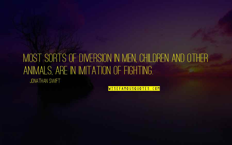 Children And Animals Quotes By Jonathan Swift: Most sorts of diversion in men, children and Children And Animals Quotes By Jonathan Swift: Most sorts of diversion in men, children and