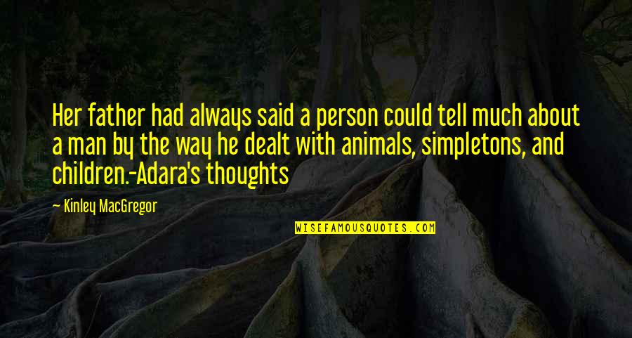 Children And Animals Quotes By Kinley MacGregor: Her father had always said a person could Children And Animals Quotes By Kinley MacGregor: Her father had always said a person could