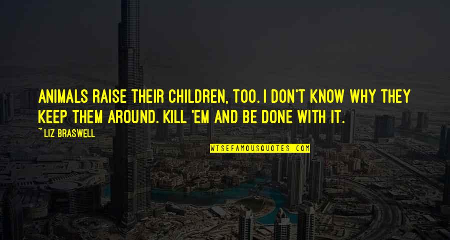 Children And Animals Quotes By Liz Braswell: Animals raise their children, too. I don't know Children And Animals Quotes By Liz Braswell: Animals raise their children, too. I don't know