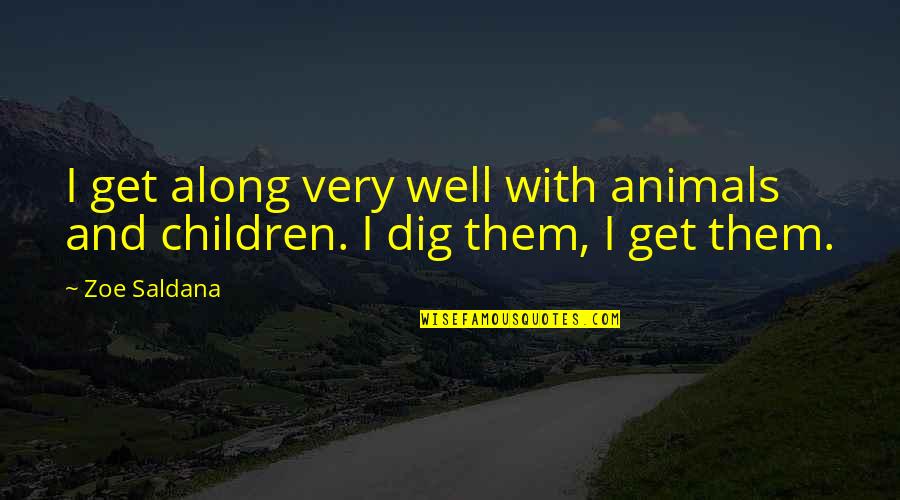 Children And Animals Quotes By Zoe Saldana: I get along very well with animals and