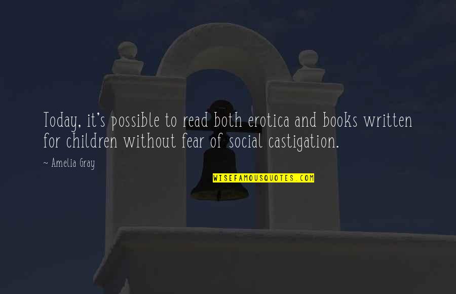 Children And Books Quotes By Amelia Gray: Today, it's possible to read both erotica and