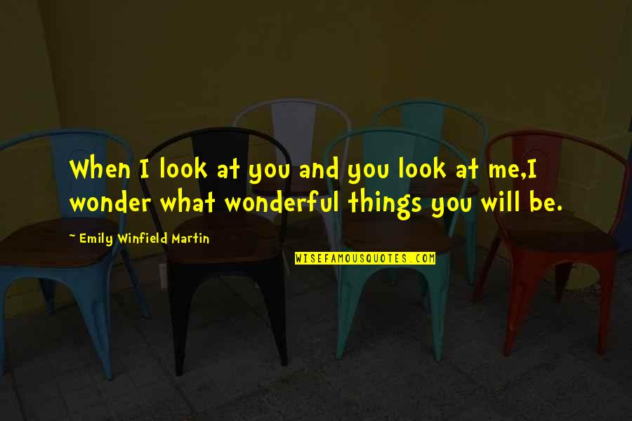 Children And Books Quotes By Emily Winfield Martin: When I look at you and you look