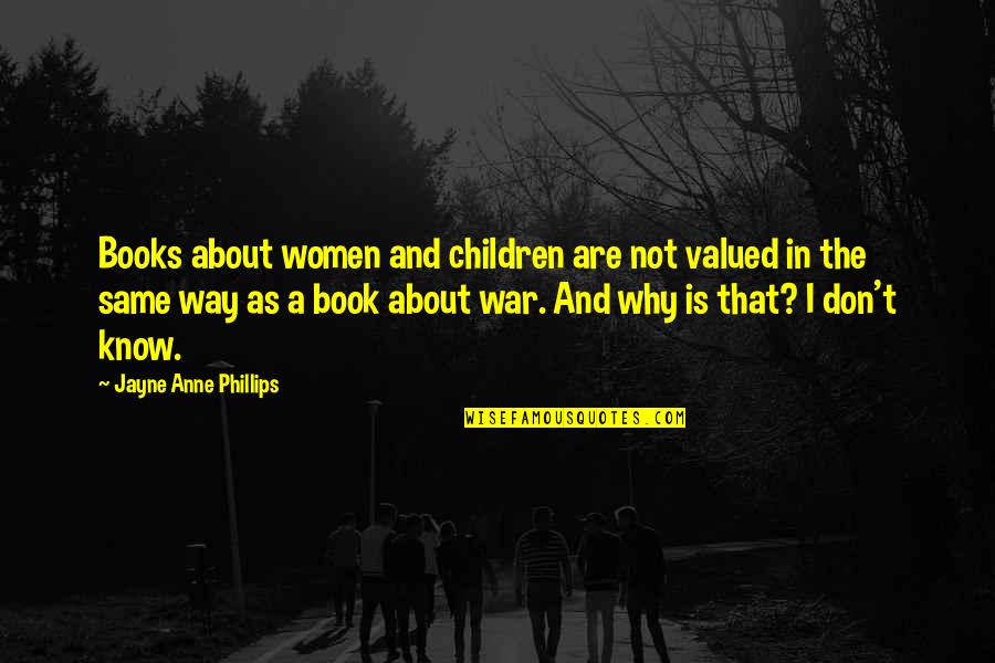 Children And Books Quotes By Jayne Anne Phillips: Books about women and children are not valued