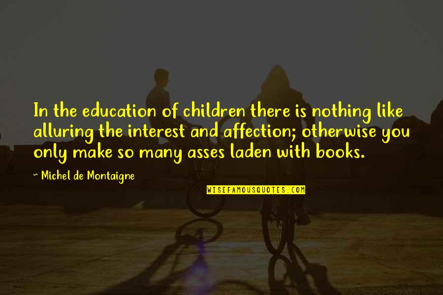 Children And Books Quotes By Michel De Montaigne: In the education of children there is nothing