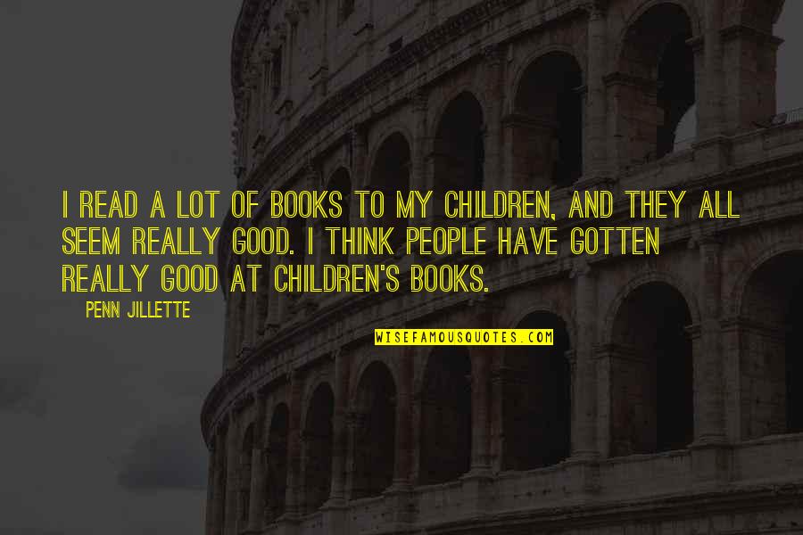 Children And Books Quotes By Penn Jillette: I read a lot of books to my Children And Books Quotes By Penn Jillette: I read a lot of books to my