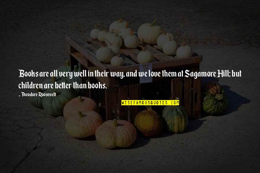 Children And Books Quotes By Theodore Roosevelt: Books are all very well in their way,