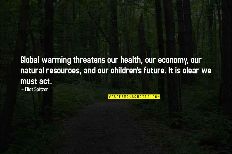 Children And Health Quotes By Eliot Spitzer: Global warming threatens our health, our economy, our