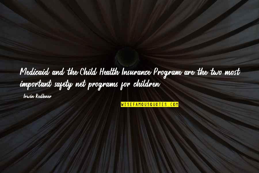 Children And Health Quotes By Irwin Redlener: Medicaid and the Child Health Insurance Program are