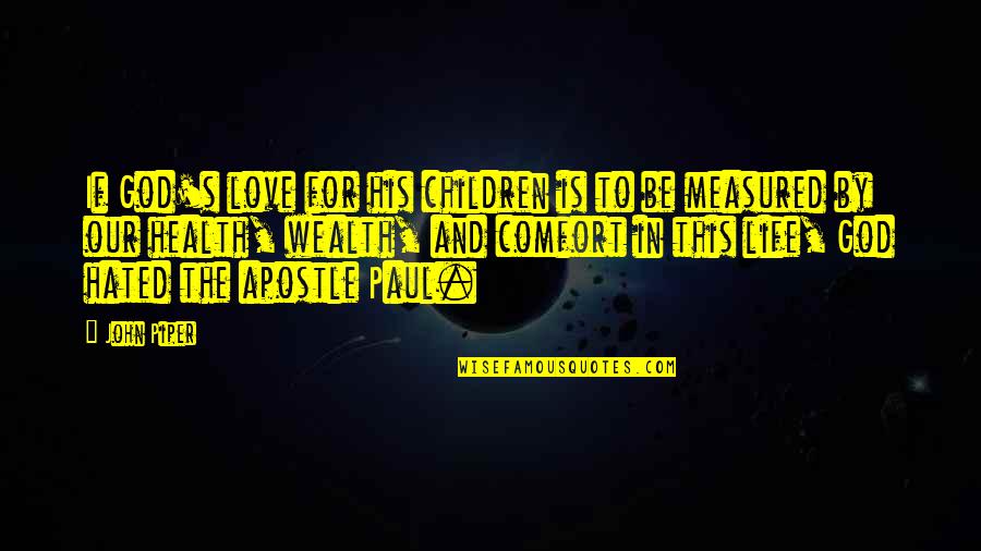 Children And Health Quotes By John Piper: If God's love for his children is to