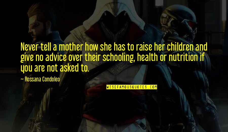 Children And Health Quotes By Rossana Condoleo: Never tell a mother how she has to