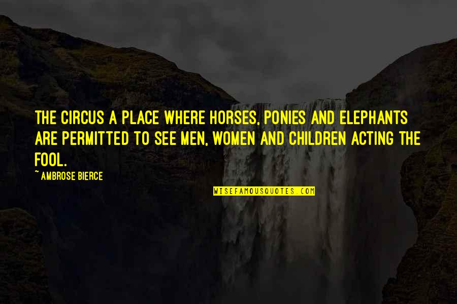 Children And Horses Quotes By Ambrose Bierce: The circus a place where horses, ponies and