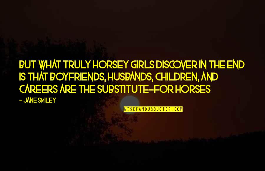 Children And Horses Quotes By Jane Smiley: But what truly horsey girls discover in the