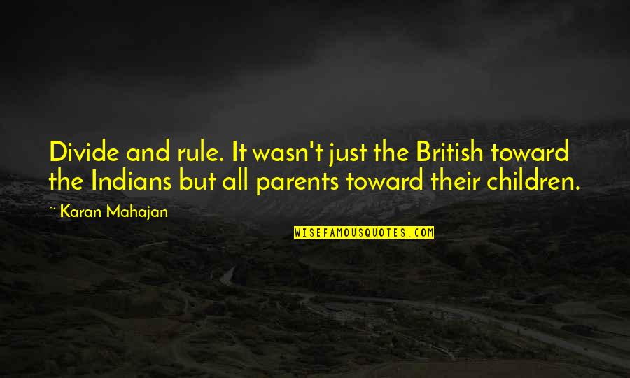 Children And Parents Quotes By Karan Mahajan: Divide and rule. It wasn't just the British