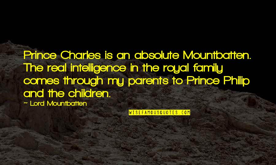 Children And Parents Quotes By Lord Mountbatten: Prince Charles is an absolute Mountbatten. The real